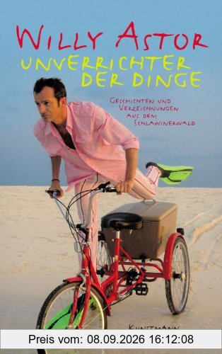 Unverrichter der Dinge: Humor direkt vom Erzeuger: Geschichten und Verzeichnungen aus dem Schlawinerwald
