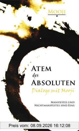 Atem des Absoluten - Dialoge mit Mooji: Manifestes und Nichtmanifestes sind eins