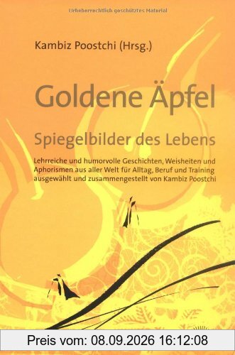 Goldene Äpfel - Spiegelbilder des Lebens: Lehrreiche und humorvolle Geschichten, Weisheiten und Aphorismen aus aller Welt