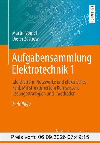 Aufgabensammlung Elektrotechnik 1: Gleichstrom, Netzwerke und elektrisches Feld. Mit strukturiertem Kernwissen, Lösungsstrategien und -methoden