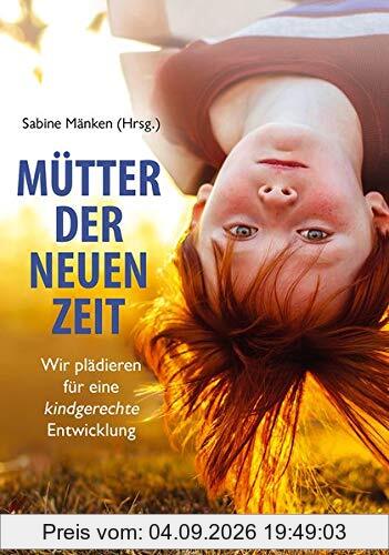 Mütter der Neuen Zeit: Wir plädieren für eine kindgerechte Entwicklung