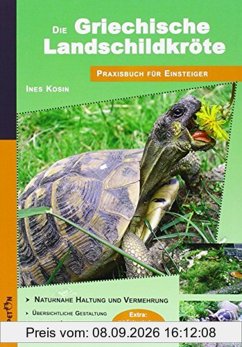 Die Griechische Landschildkröte: Praxisbuch für Einsteiger - Naturnahe Haltung und Vermehrung