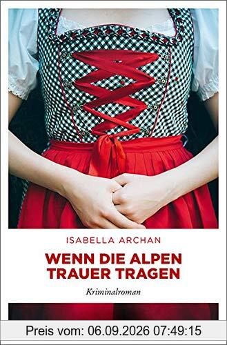 Wenn die Alpen Trauer tragen: Kriminalroman