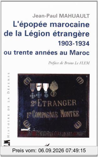 L'épopée marocaine de la Légion étrangère 1903-1934 ou Trente années au Maroc