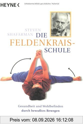 Die Feldenkrais Schule. Gesundheit und Wohlbefinden durch bewußtes Bewegen.