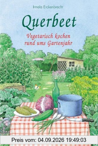 Querbeet: Vegetarisch kochen rund ums Gartenjahr