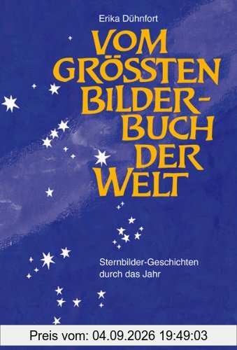 Vom größten Bilderbuch der Welt: Sternbilder - Geschichten durch das Jahr