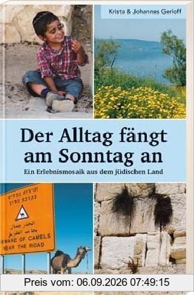 Der Alltag fängt am Sonntag an: Ein Erlebnismosaik aus dem jüdischen Land