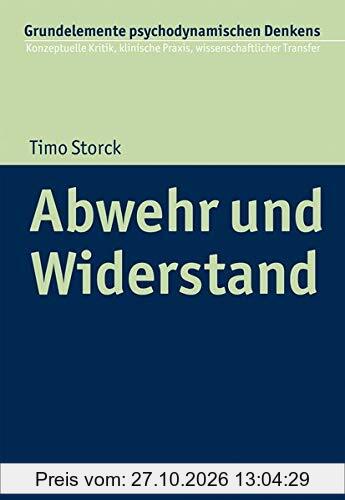 Abwehr und Widerstand (Grundelemente psychodynamischen Denkens: Konzeptuelle Kritik, klinische Praxis, wissenschaftlicher Transfer, 6, Band …