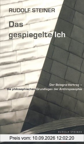 Das gespiegelte Ich: Der Bologna-Vortrag - die philosophischen Grundlagen der Anthroposophie