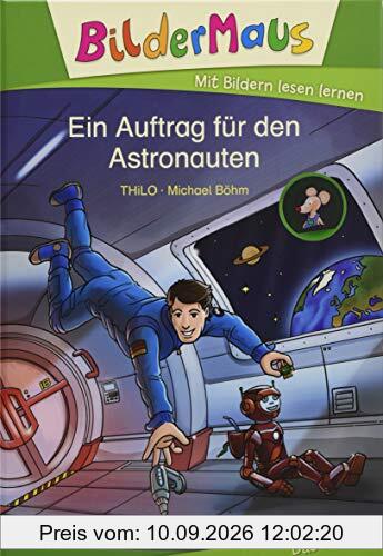 Bildermaus - Ein Auftrag für den Astronauten: Mit Bildern lesen lernen - Ideal für die Vorschule und Leseanfänger ab 5 Jahre