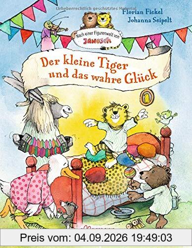 Der kleine Tiger und das wahre Glück: Nach einer Figurenwelt von Janosch