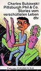 Pittsburgh Phil & Co: Stories vom verschütteten Leben (dtv Literatur)