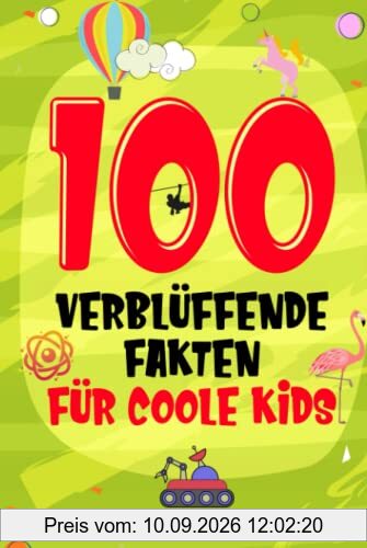 100 verblüffende Fakten für coole Kids: Spannendes Wissen für clevere Jungs und Mädchen