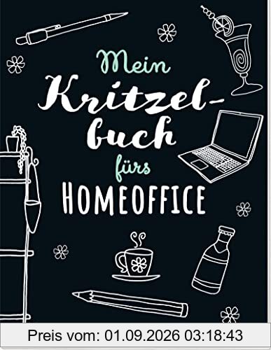 Mein Kritzelbuch fürs Homeoffice: Sinnvolle Beschäftigung für langweilige Videokonferenzen, Motivationstiefs und wenn einem zu Hause die Decke auf den Kopf fällt