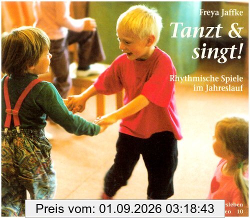 Tanzt und singt!: Rhythmische Spiele im Jahreslauf. Aus dem Kindergarten der Freien Georgenschule Reutlingen