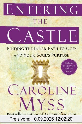 Entering the Castle: Finding the Inner Path to God and Your Soul's Purpose