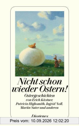 Nicht schon wieder Ostern!: Hinterhältige Ostergeschichten von Erich Kästner, Patricia Higsmith, Ingrid Noll, Martin Suter und anderen
