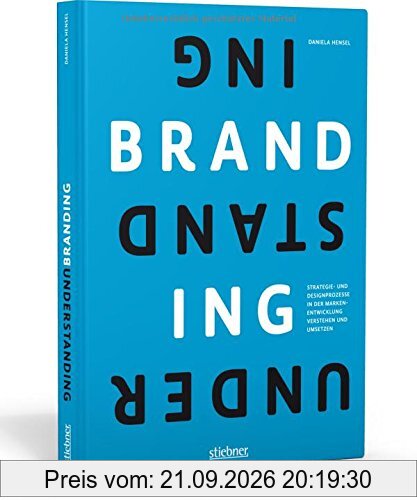 Understanding Branding: Strategie- und Designprozesse verstehen und anwenden