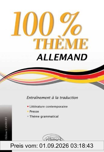 100% thème allemand : entraînement à la traduction : littérature, presse, thème grammatical