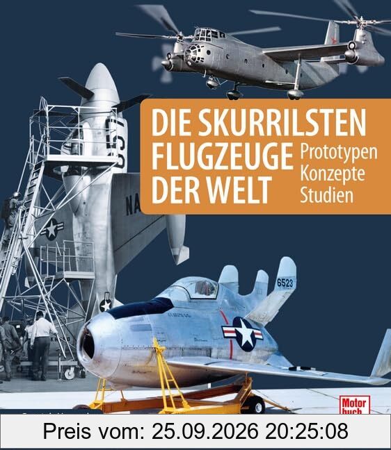 Die skurrilsten Flugzeuge der Welt: Prototypen - Konzepte - Studien
