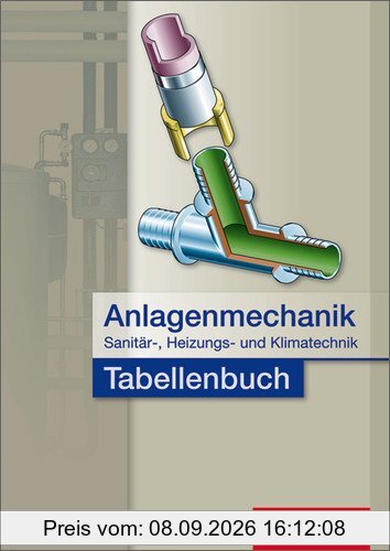 Anlagenmechanik für Sanitär-, Heizungs- und Klimatechnik Tabellenbuch: 1. Auflage, 2011: Berufsschule
