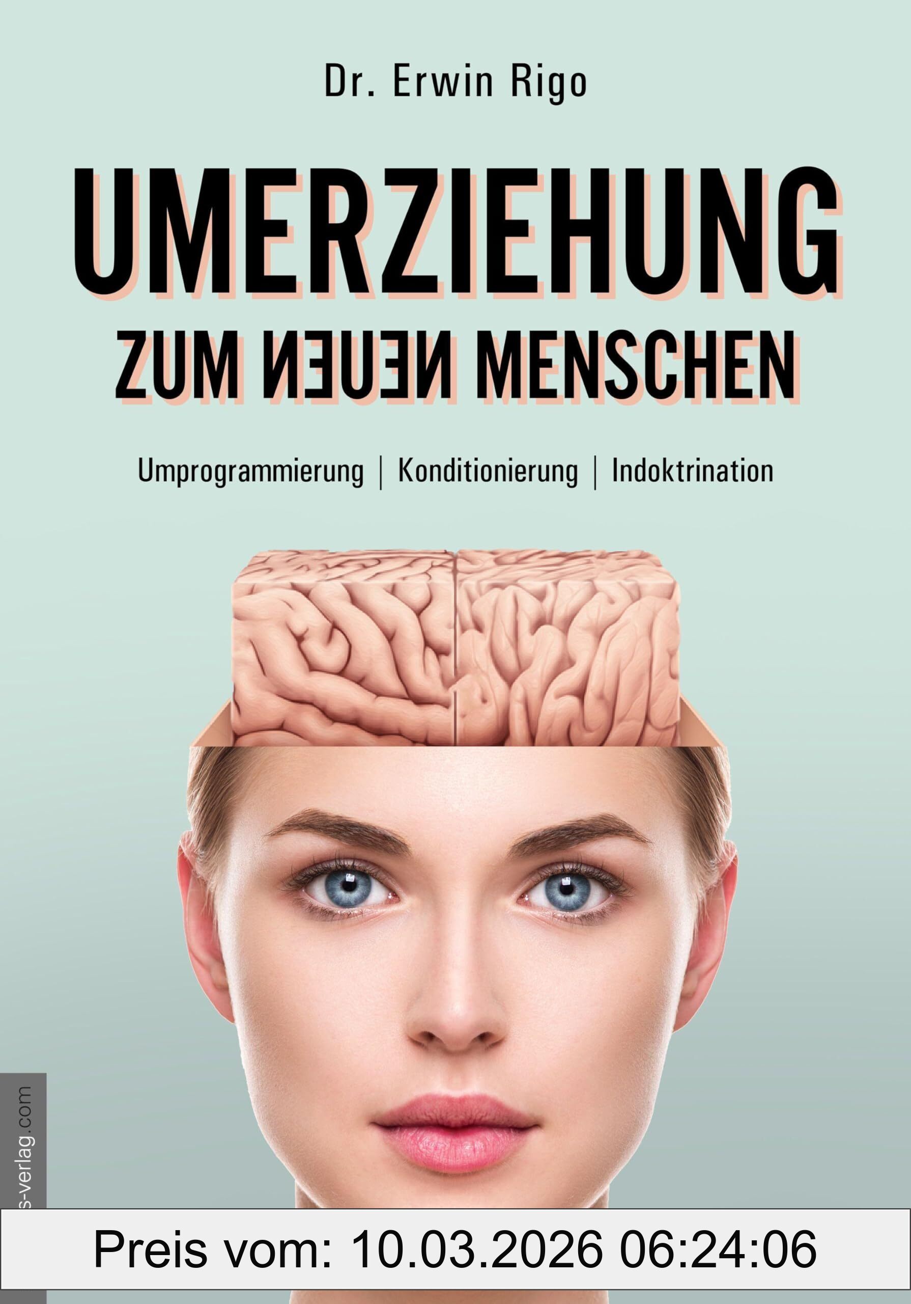 Erwin Rigo Umerziehung Zum Neuen Menschen, Umprogrammierung - Konditionierung - Indoktrination