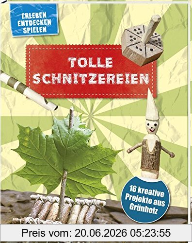 unbekannt Tolle Schnitzereien - 16 Kreative Projekte Aus Grünholz, Erleben, Entdecken, Spielen