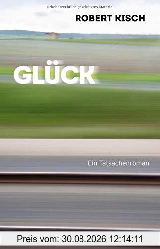 Glück: Ein Tatsachenroman