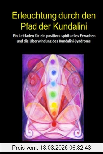 Tara Springett Erleuchtung Durch Den Pfad Der Kundalini, Ein Leitfaden Für Ein Positives Spirituelles Erwachen Und Die Überwindung Des Kundalini-Syndroms