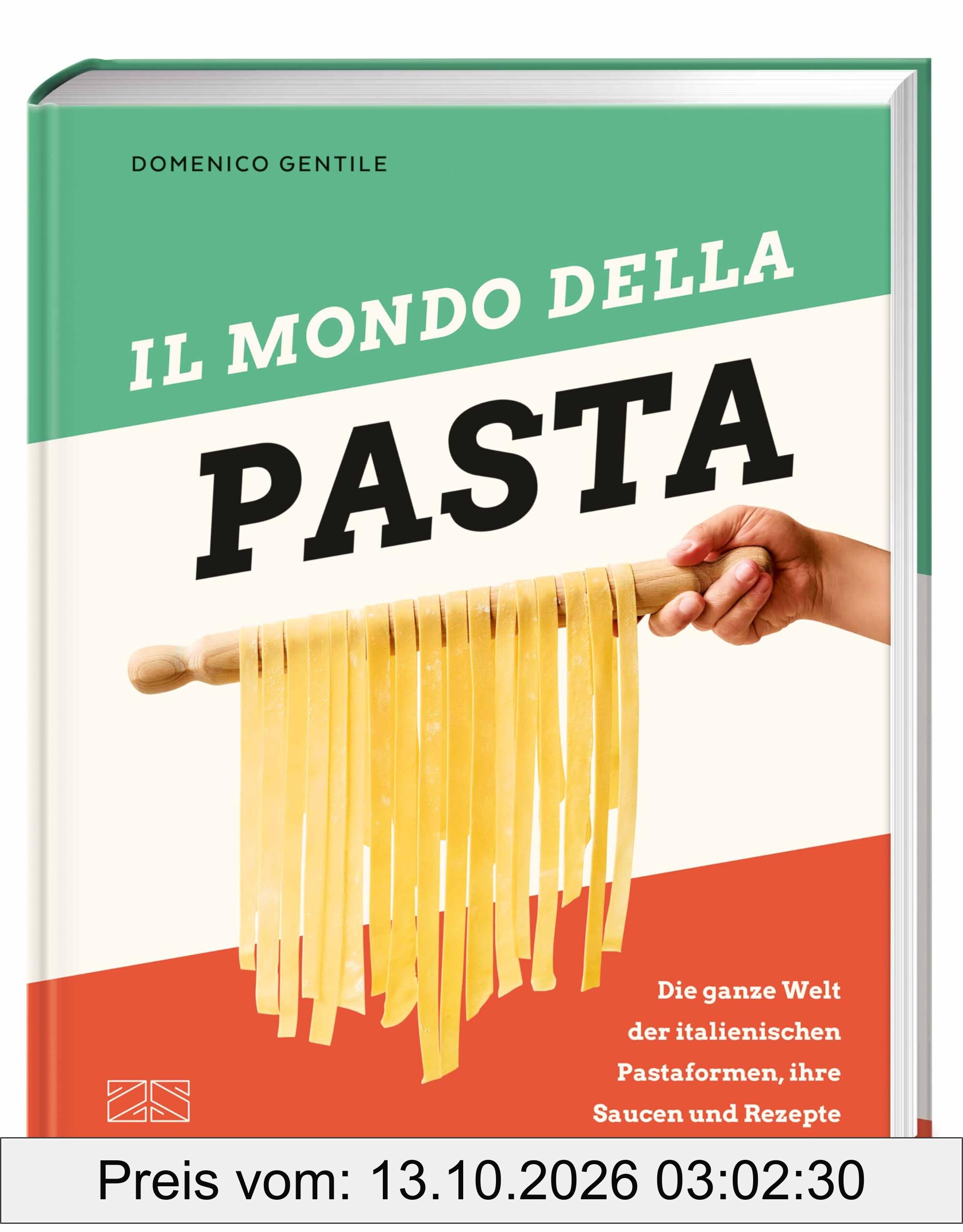 Il mondo della Pasta: Die ganze Welt der italienischen Pastaformen, ihre Saucen und Rezepte