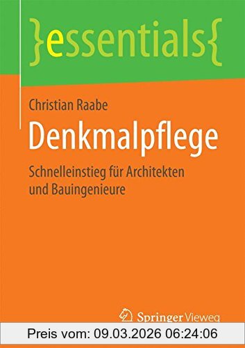 Christian Raabe Denkmalpflege, Schnelleinstieg Für Architekten Und Bauingenieure (essentials)