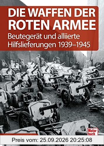 Die Waffen der Roten Armee: Beutegerät und alliierte Hilfslieferungen 1939-1945