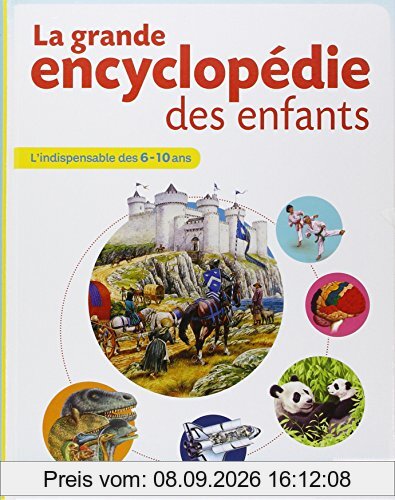 La grande encyclopédie des enfants : l'indispensable des 6-10 ans