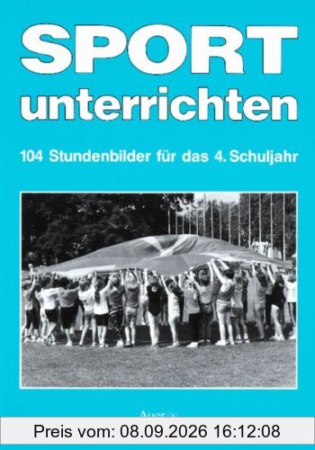 Sport unterrichten, 104 Stundenbilder für das 4. Schuljahr