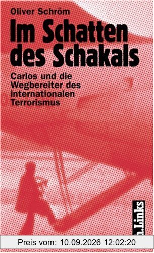 Im Schatten des Schakals. Carlos und die Wegbereiter des Internationalen Terrorismus