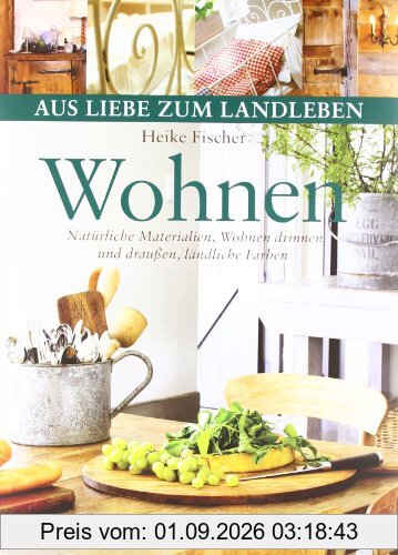 Wohnen: Natürliche Materialien, Wohnen drinnen und draußen, ländliche Farben