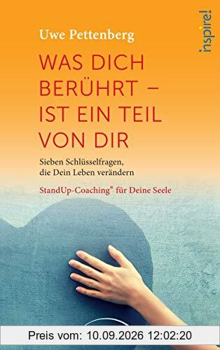 Was Dich berührt - ist ein Teil von Dir: Sieben Schlüsselfragen, die Dein Leben verändern