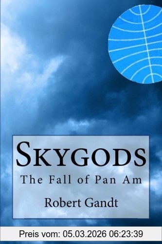 Robert Gandt Skygods, The Fall Of Pan Am