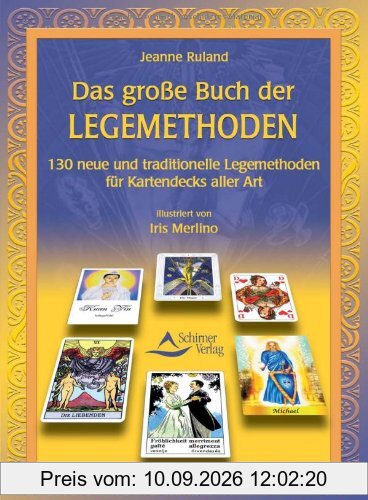 Das große Buch der Legemethoden: 130 Orakel-Legemethoden für Kartendecks aller Art