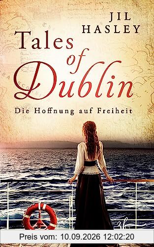 Tales of Dublin: Die Hoffnung auf Freiheit: Historischer Liebesroman (Dublin-Saga, Band 1)