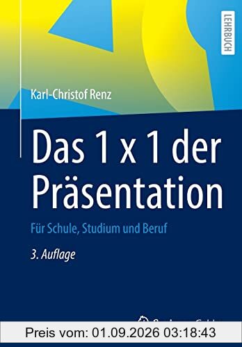 Das 1 x 1 der Präsentation: Für Schule, Studium und Beruf