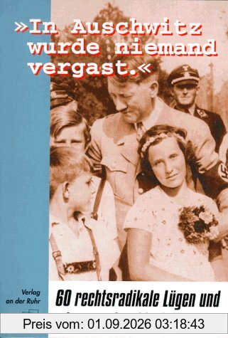 'In Auschwitz wurde niemand vergast.' - 60 rechtsradikale Lügen und wie man sie widerlegt