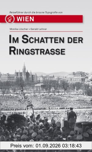 Im Schatten der Ringstraße: Reiseführer durch die braune Topografie von Wien