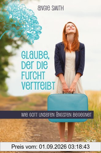 Glaube, der die Furcht vertreibt: Wie Gott unseren Ängsten begegnet