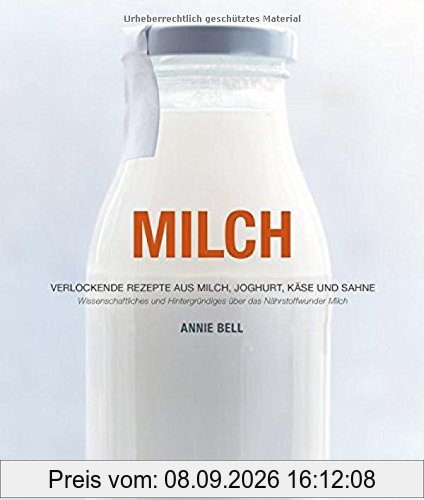 Milch: Verlockende Rezepte aus Milch, Joghurt, Käse und Sahne