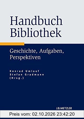 Handbuch Bibliothek: Geschichte, Aufgaben, Perspektiven