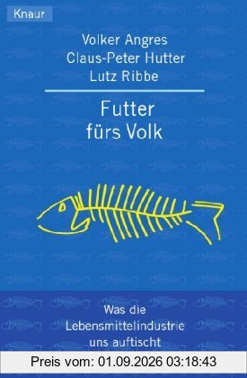 Futter fürs Volk: Was die Lebensmittelindustrie uns auftischt