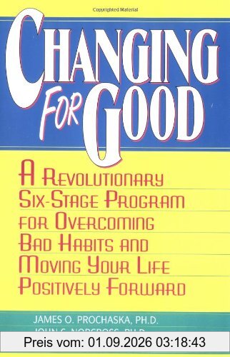 Changing for Good: A Revolutionary Six-Stage Program for Overcoming Bad Habits and Moving Your Life Positively Forward