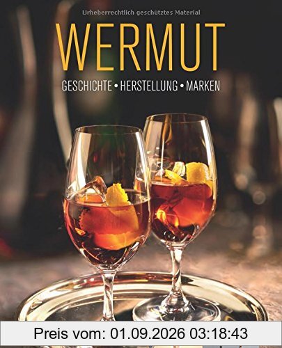 Wermut: Geschichte, Herstellung, Marken
